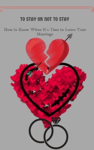 To Stay or Not to Stay: How to Know When It's Time to Leave Your Marriage