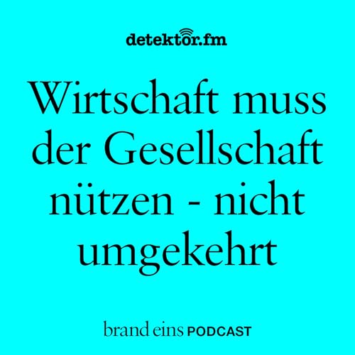 Wirtschaft muss der Gesellschaft nützen – nicht umgekehrt cover art