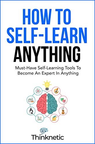 How To Self-Learn Anything: Must-Have Self-Learning Tools To Become An Expert In Anything (Self-Learning Mastery) cover