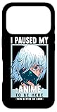 Carcasa para iPhone 17 Pro Hice una Pausa en mi Anime para Estar aquí, Esto es Mejor ser Bueno - Otaku