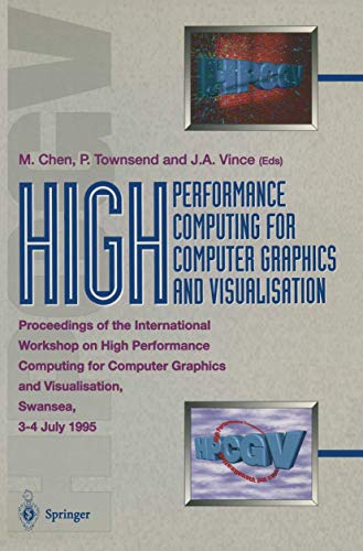 High Performance Computing for Computer Graphics and Visualisation: Proceedings of the International Workshop on High Performance Computing for ... and Visualisation, Swansea 3–4 July 1995 view 2