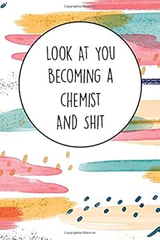 Look at You Becoming a Chemist and Shit : Funny Student Chemist Composition Notebook Back to School 6 X 9 Inches 120 College Ruled Pages Journal Diary Gift for School