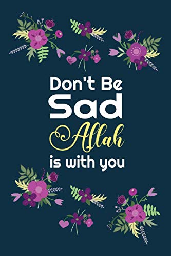Don't Be Sad Allah Is With You: Islamic Gift Notebook For Muslim Women, Islamic Gifts For Women And Girls, Notebook And Diary For Muslims