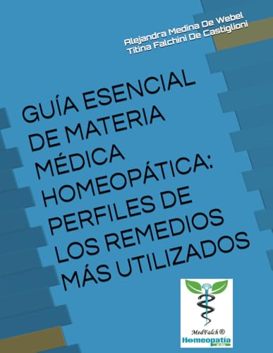 GUÍA ESENCIAL DE MATERIA MÉDICA HOMEOPÁTICA: PERFILES DE LOS REMEDIOS MÁS UTILIZADOS