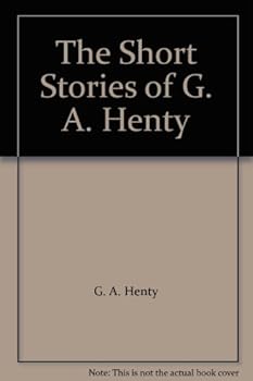 Unknown Binding The Short Stories of G. A. Henty Book