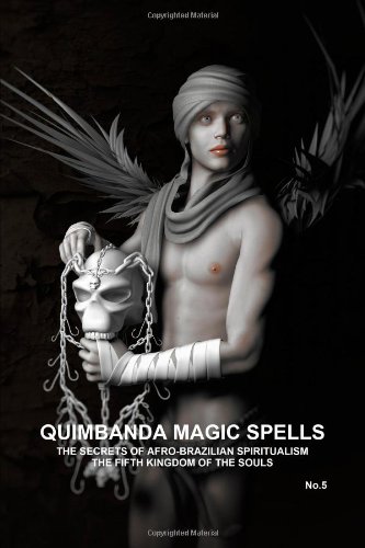 QUIMBANDA MAGIC SPELLS, THE SECRETS OF AFRO-BRAZILIAN SPIRITUALISM, THE FIFTH KINGDOM OF THE SOULS, No.5