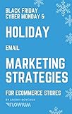 Black Friday Cyber Monday & Holiday Email Marketing Strategies for eCommerce Stores: Selling through emails from October to December