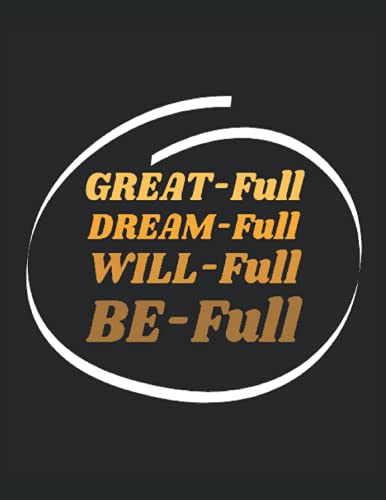 Great-Full, Dream-Full, Will-Full, Be-Full: Dot grid notebook for bullet journaling, 120 pages, 8.5x11 inches, beige brown