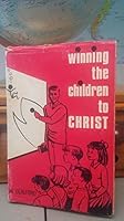 Winning the children to Christ: An introduction to child evangelism B0007JFWPC Book Cover