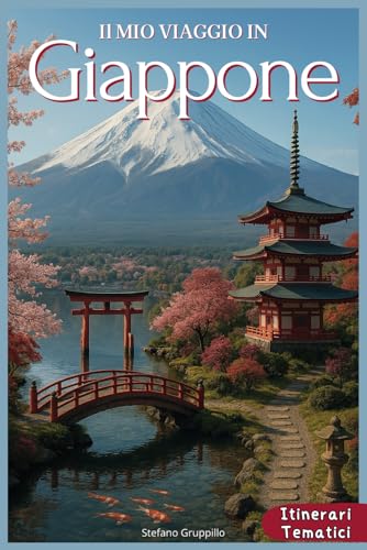 IL MIO VIAGGIO IN GIAPPONE: Guida di Viaggio tra Tokio, Kioto e Osaka, per Scoprire Cultura, Tradizioni e Sapori Millenari