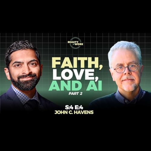 Faith, Love, and AI with John Havens - S4E4 (Part 2 of 2)