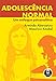 Adolesc&Atilde;&ordf;ncia Normal. Um Enfoque Psicanal&Atilde;&shy;tico