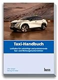 Taxi-Handbuch: Leitfaden für zukünftige und praktizierende Taxi- und Mietwagen-Unternehmer