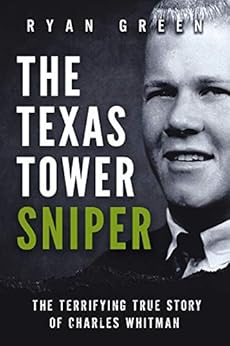 Kindle Store,Kindle eBooks,History The Texas Tower Sniper: The Terrifying True Story of Charles Whitman (Ryan Green's True Crime) Ryan Green