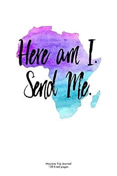 Here Am I Send Me Mission Trip Journal : Watercolor Africa 6 X 9 100 Lined Pages