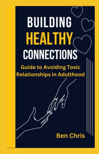 building healthy connections: A guide to avoiding toxic relationship in adulthood