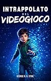 Intrappolato nel videogioco: Romanzo fantasy e d’avventura per...