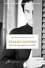 Italo Calvino. El escritor que quiso ser invisible: Premio Antonio Domínguez Ortiz de Biografías 2020 (BIOGRAFIAS)