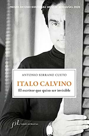 Italo Calvino. El escritor que quiso ser invisible: Premio Antonio Domínguez Ortiz de Biografías 2020 (BIOGRAFIAS)