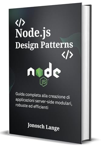 Node.js Design Patterns: Guida completa alla creazione di applicazioni server-side modulari, robuste ed efficienti