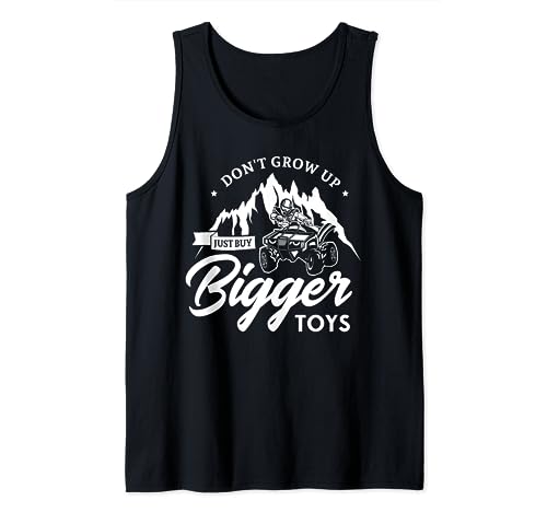 Don't grow up just buy bigger toys Design for a Quad Fan ATV Tank Top