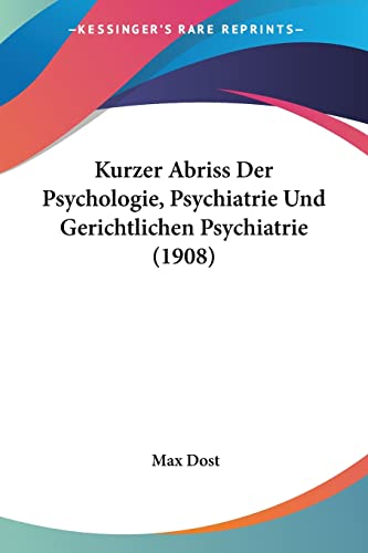 Kurzer Abriss Der Psychologie, Psychiatrie Und Gerichtlichen Psychiatrie (1908) (English and German Edition)