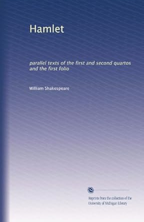 Hamlet: parallel texts of the first and second quartos and the first ...