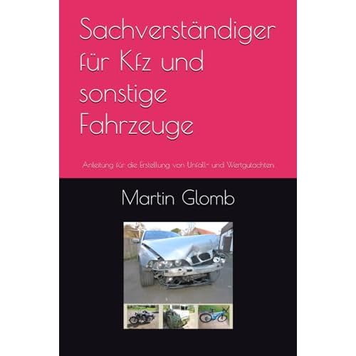 Sachverständiger für Kfz und sonstige Fahrzeuge: Anleitung für die Erstellung von Unfall- und Wertgutachten