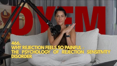 467. Why Rejection Feels So Painful (Psychology of Rejection Sensitivity Dysphoria)