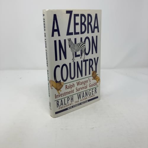 A Zebra in Lion Country: Ralph Wanger's Investment Survival Guide