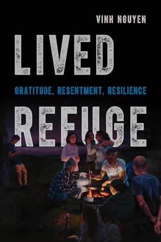 Lived Refuge: Gratitude, Resentment, Resilience (Critical Refugee Studies) (Volume 5)