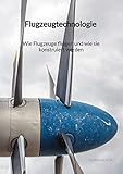 Flugzeugtechnologie - Wie Flugzeuge fliegen und wie sie konstruiert werden