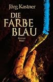 Die Farbe Blau - Jörg Kastner