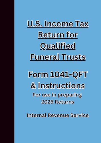 U.S. Income Tax Return for Qualified Funeral Trusts Form 1041-QFT & Instructions: For use in preparing 2025 Returns