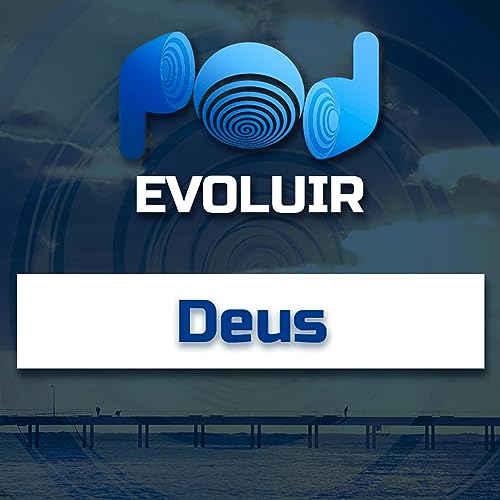#025 - DEUS - PodEvoluir Podcast