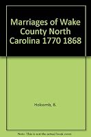 Marriages of Wake County, North Carolina, 1770-1868 0806310073 Book Cover