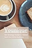  Younique: Der Strategy Guide für deinen Start ins Online Business (Selbstständigkeit, Frauen, Ratgeber)