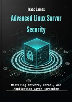 Paperback Advanced Linux Server Security: Mastering Network, Kernel, and Application Layer Hardening Book