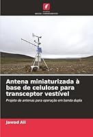 Antena miniaturizada à base de celulose para transceptor vestível: Projeto de antenas para operação em banda dupla (Portuguese Edition) 6207480422 Book Cover