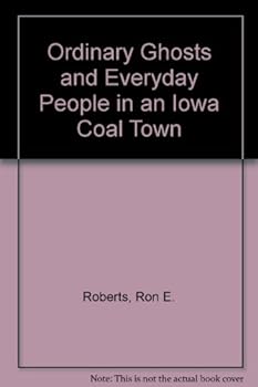 Paperback Ordinary Ghosts and Everyday People in an Iowa Coal Town Book