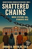 Shattered Chains: Against The Odds: Chronicles of Resilience - Book 4