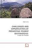  CHALLENGES AND OPPORTUNITIES OF PROMOTING TOURIST DESTINATIONS:: A CASE OF ETHIOPIA