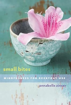 Small Bites: Mindfulness for Everyday Use New Edition book cover