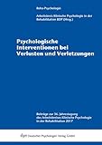 Psychologische Interventionen bei Verlusten und Verletzungen: Beiträge zur 36. Jahrestagung des Arbeitskreises Klinische Psychologie in der ... Klinische Psychologie in der Rehabilitation)