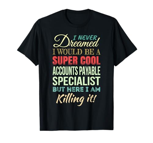 Accounts Payable Specialist Funny Gift Appreciation T-Shirt