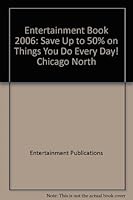 Entertainment Book 2006: Save Up to 50% on Things You Do Every Day! Chicago North 1585533726 Book Cover