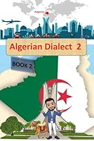 Algerian Dialect 2: Book 2-A Practical Guide to Learning Algerian Dialect (Darija) - the Arabic Dialect of Algeria B0CQLXS5B3 Book Cover