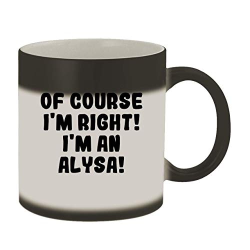 Of Course I'm Right! I'm An Alysa! - 11oz Ceramic Color Changing Mug