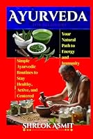Ayurveda for Beginners: Your Natural Path to Energy and Immunity: Simple Ayurvedic Routines to Stay Healthy, Active, and Centered B0F5M78B9N Book Cover