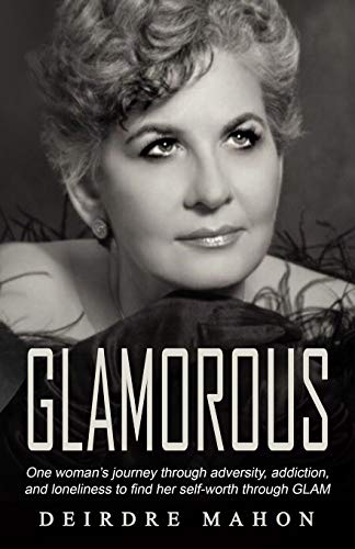 GLAMOROUS: One Woman’s Journey Through Adversity, Addiction, and Loneliness to Find Her Self-Worth Through GLAM.
